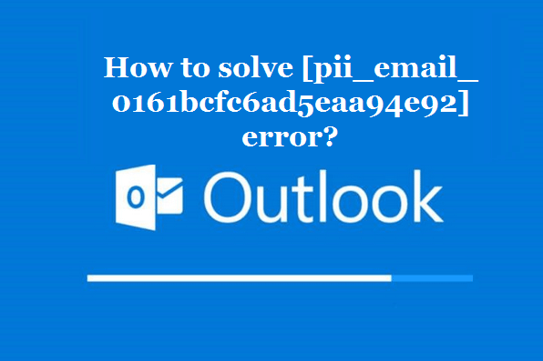 How to solve [pii_email_0161bcfc6ad5eaa94e92] error?