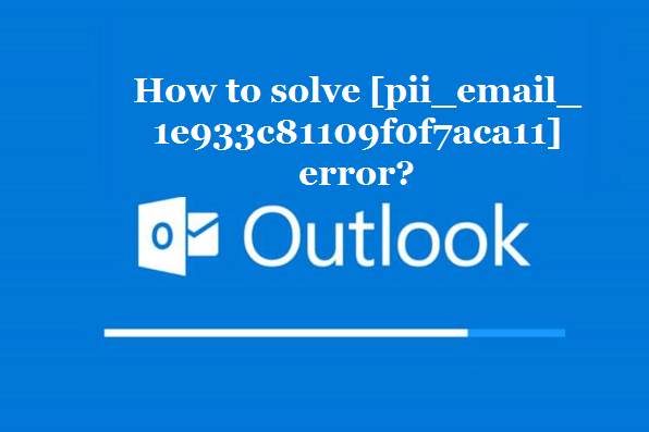 How to solve [pii_email_1e933c81109f0f7aca11] error?