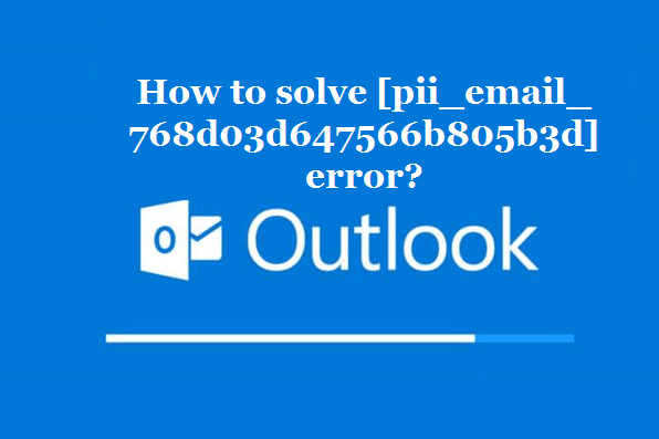 How to solve [pii_email_768d03d647566b805b3d] error?