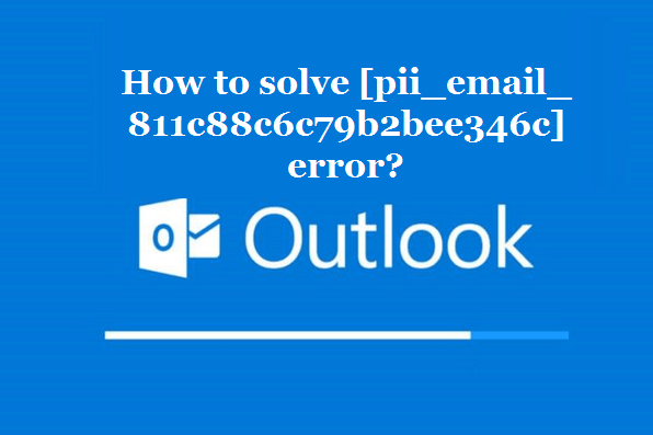 How to solve [pii_email_811c88c6c79b2bee346c] error?