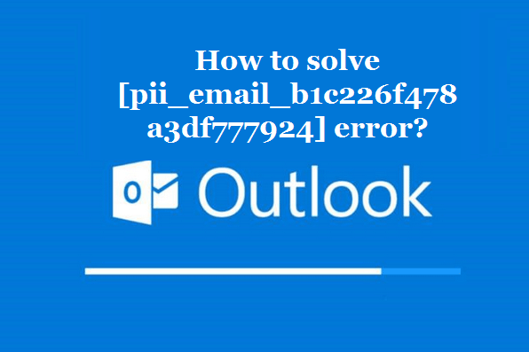 How to solve [pii_email_b1c226f478a3df777924] error?