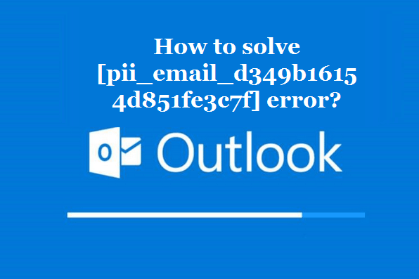 How to solve [pii_email_d349b16154d851fe3c7f] error?