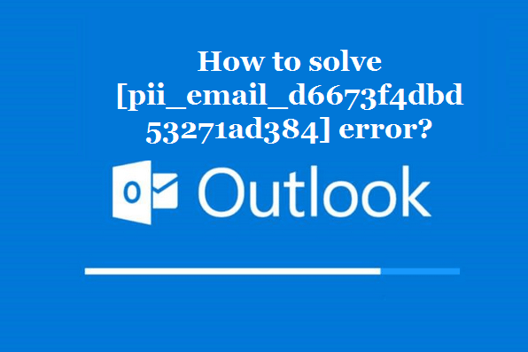 How to solve [pii_email_d6673f4dbd53271ad384] error?