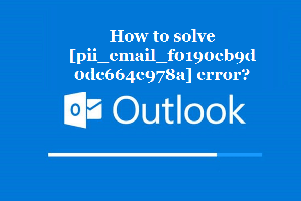 How to solve [pii_email_f0190eb9d0dc664e978a] error?